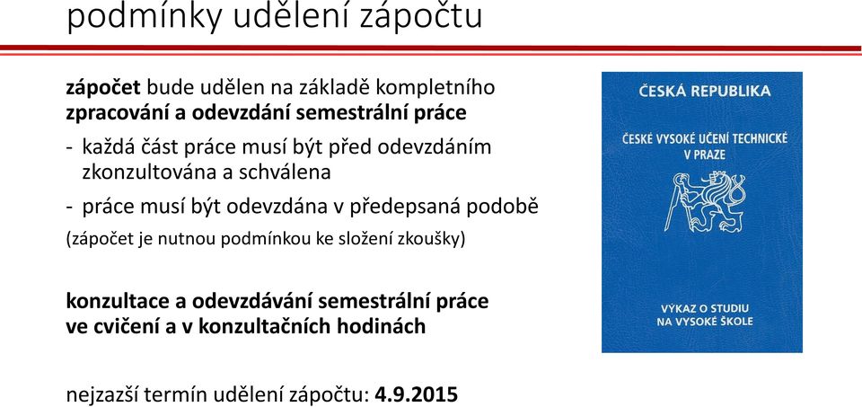 musí být odevzdána v předepsaná podobě (zápočet je nutnou podmínkou ke složení zkoušky) konzultace