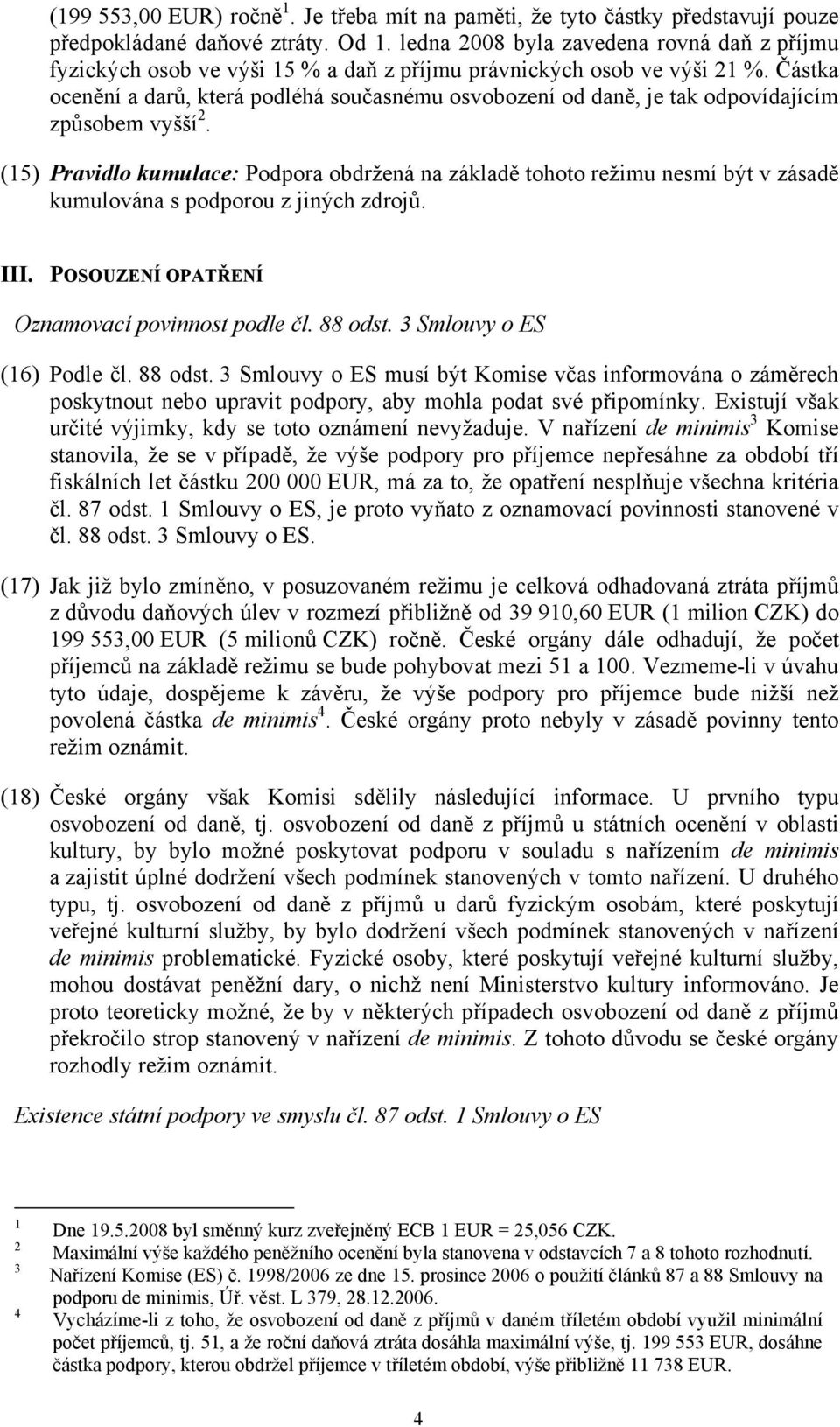 Částka ocenění a darů, která podléhá současnému osvobození od daně, je tak odpovídajícím způsobem vyšší 2.