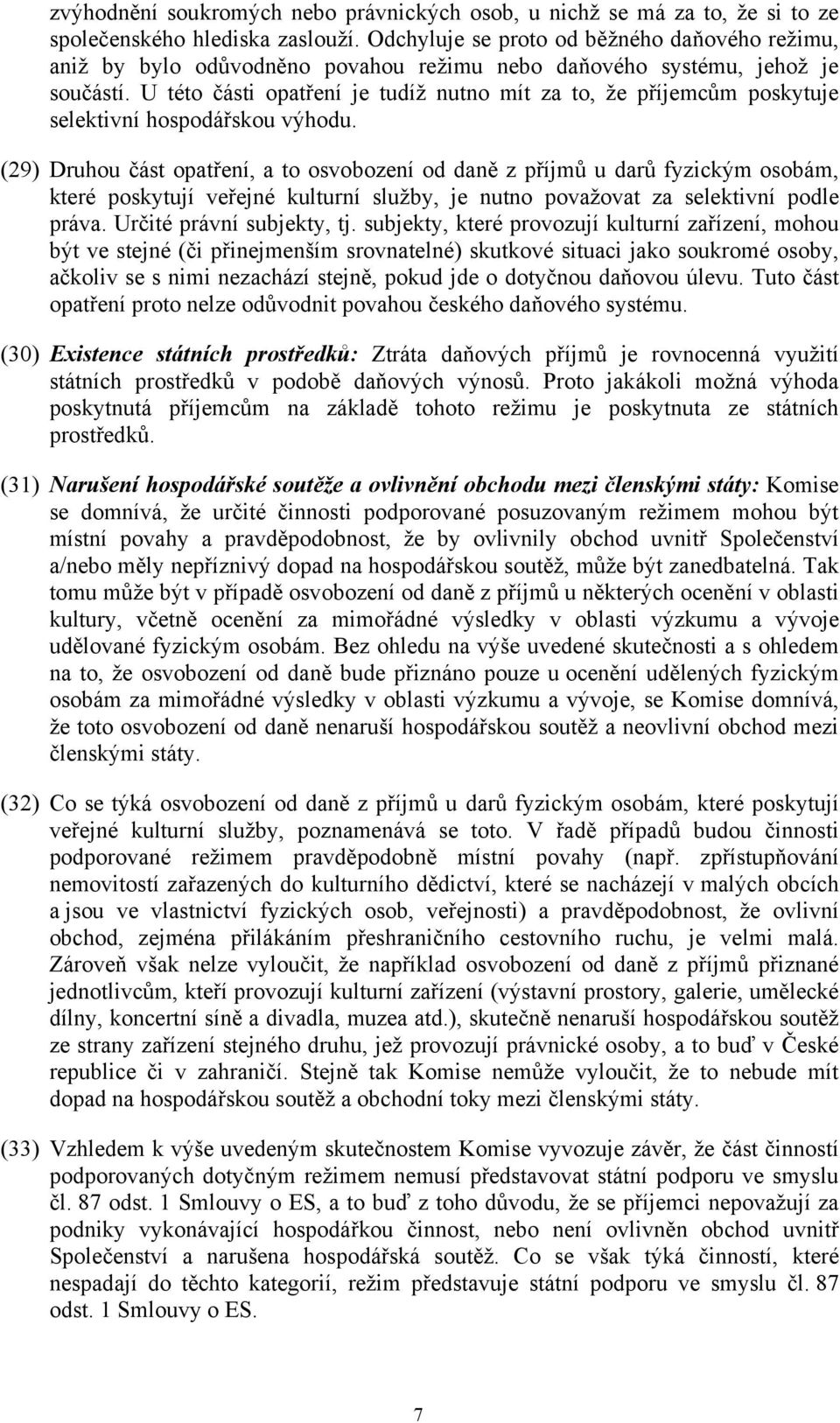 U této části opatření je tudíž nutno mít za to, že příjemcům poskytuje selektivní hospodářskou výhodu.