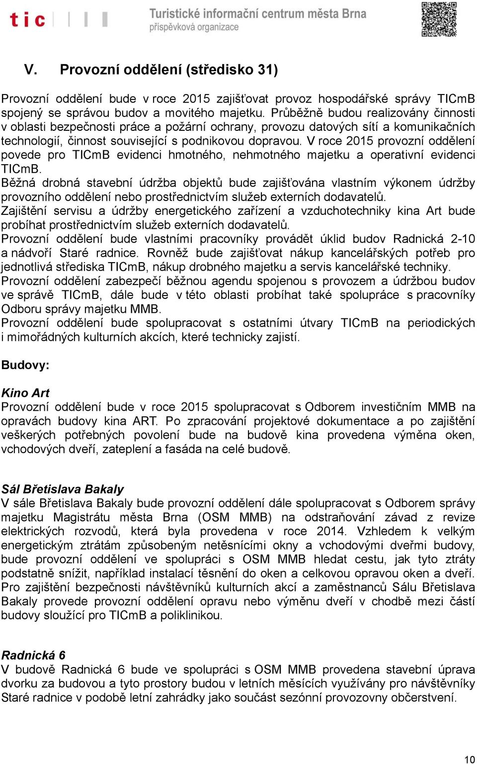 V roce 2015 provozní oddělení povede pro TICmB evidenci hmotného, nehmotného majetku a operativní evidenci TICmB.