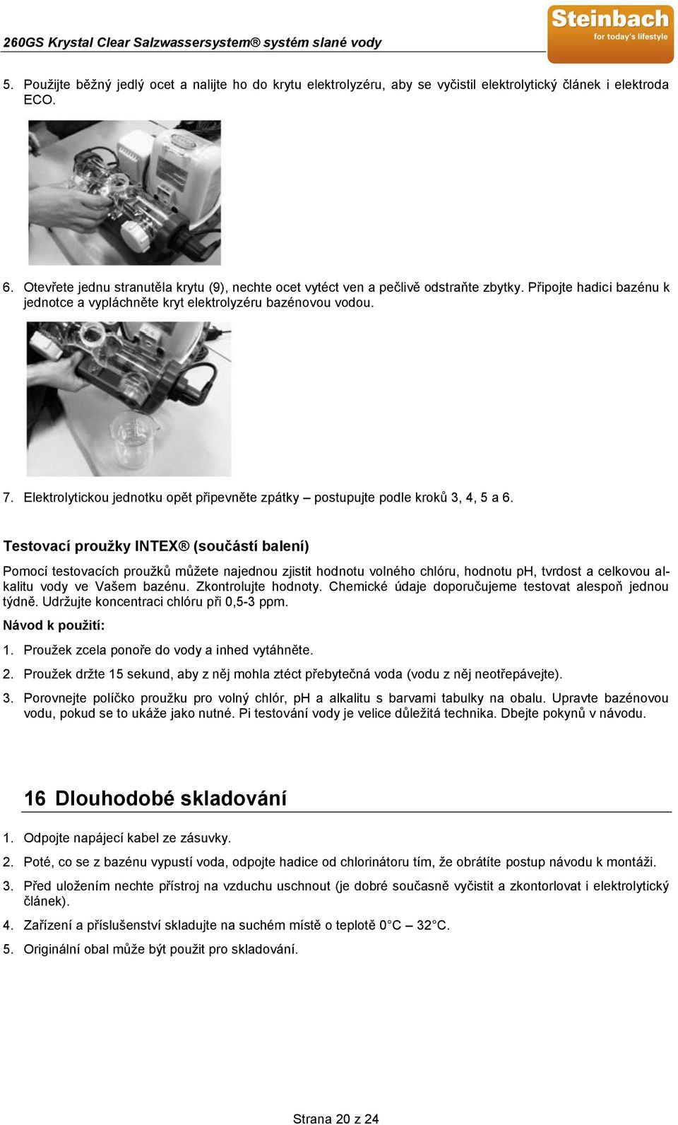 Elektrolytickou jednotku opět připevněte zpátky postupujte podle kroků 3, 4, 5 a 6.