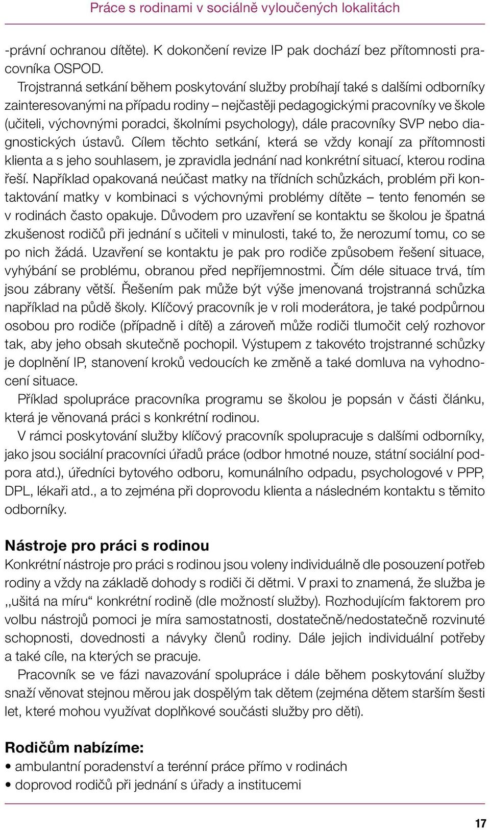 psychology), dále pracovníky SVP nebo diagnostických ústavů.