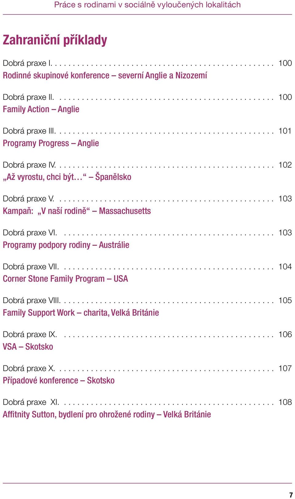................................................ 102 Až vyrostu, chci být Španělsko Dobrá praxe V................................................. 103 Kampaň: V naší rodině Massachusetts Dobrá praxe VI.