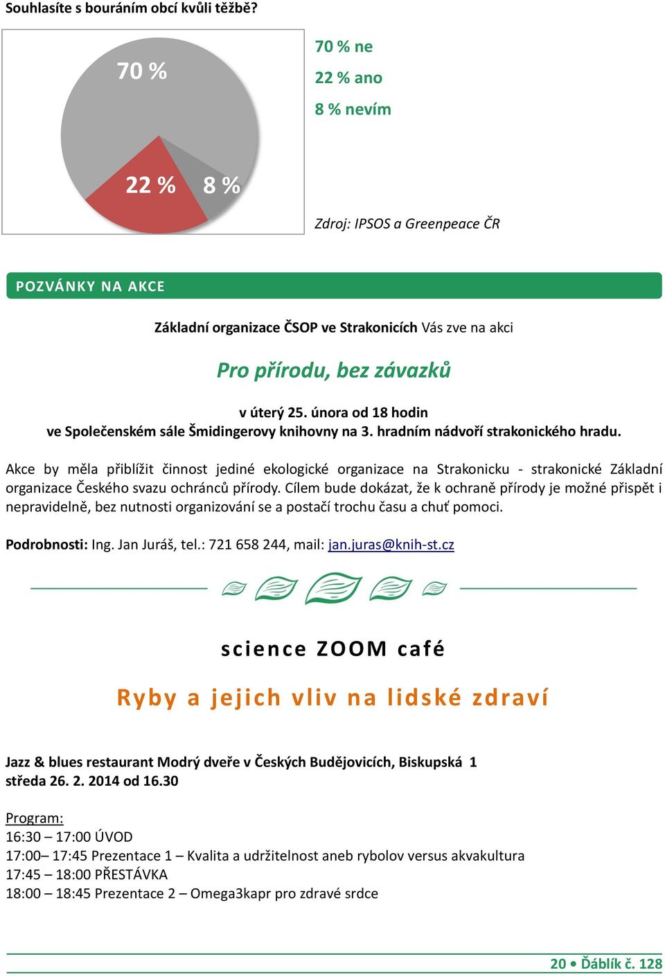 února od 18 hodin ve Společenském sále Šmidingerovy knihovny na 3. hradním nádvoří strakonického hradu.