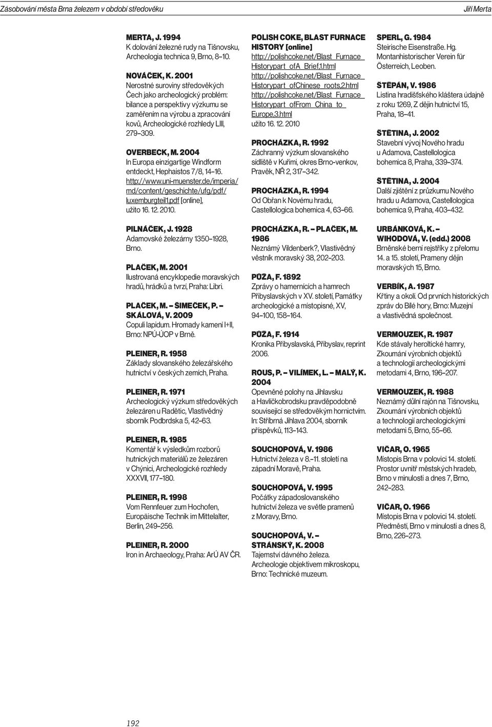 2004 In Europa einzigartige Windform entdeckt, Hephaistos 7/8, 14 16. http://www.uni-muenster.de/imperia/ md/content/geschichte/ufg/pdf/ luxemburgteil1.pdf [online], užito 16. 12. 2010. PILNÁČEK, J.