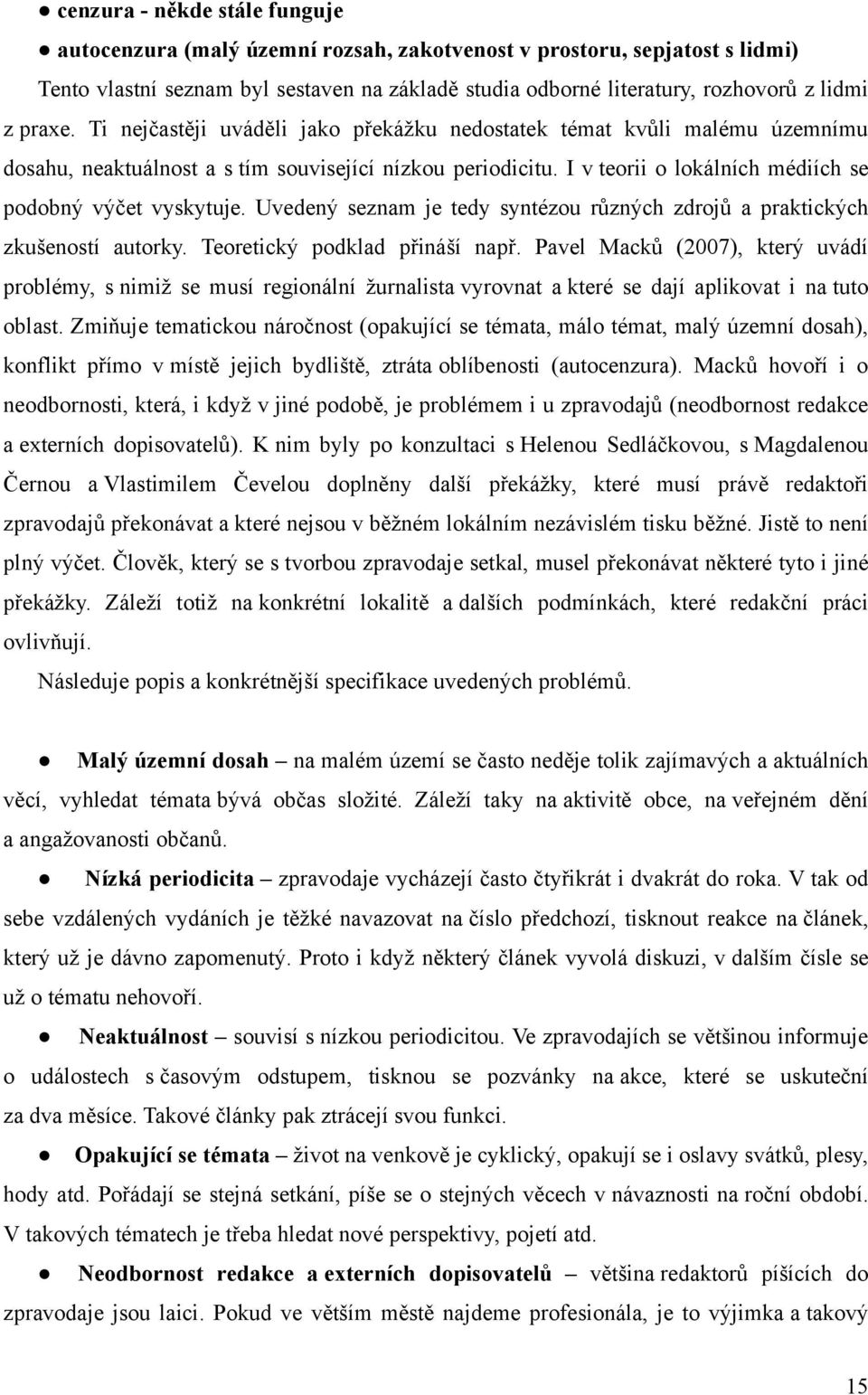 I v teorii o lokálních médiích se podobný výčet vyskytuje. Uvedený seznam je tedy syntézou různých zdrojů a praktických zkušeností autorky. Teoretický podklad přináší např.