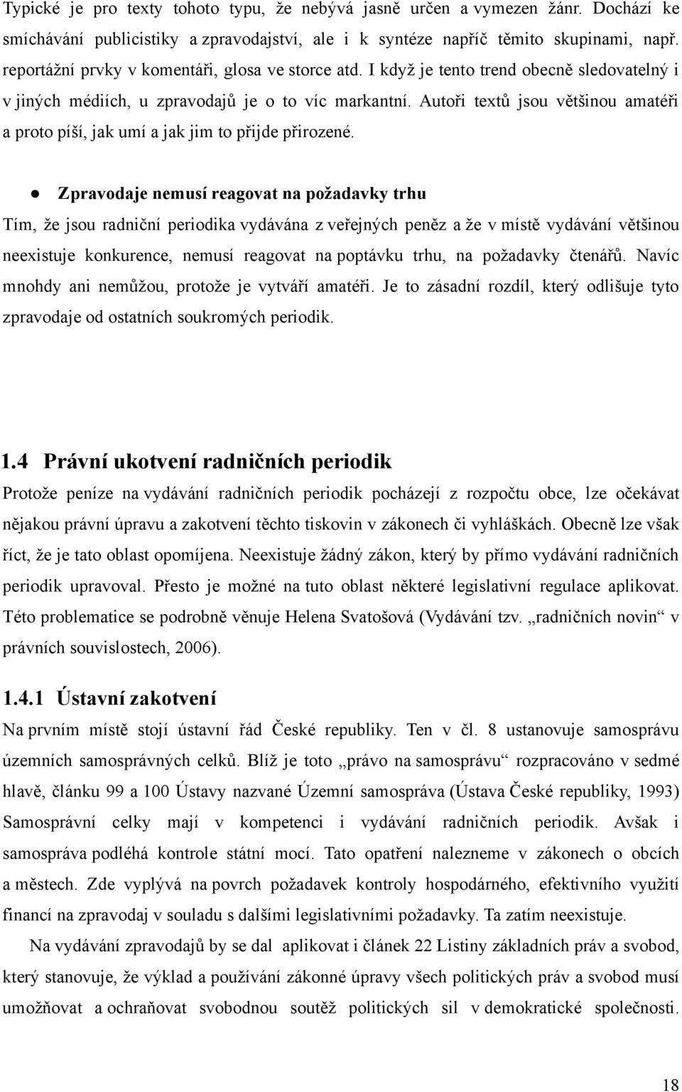 Autoři textů jsou většinou amatéři a proto píší, jak umí a jak jim to přijde přirozené.