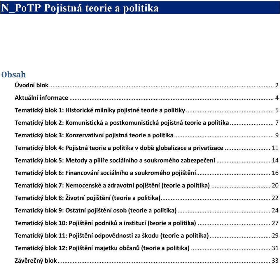 .. 9 Tematický blok 4: Pojistná teorie a politika v době globalizace a privatizace... 11 Tematický blok 5: Metody a pilíře sociálního a soukromého zabezpečení.