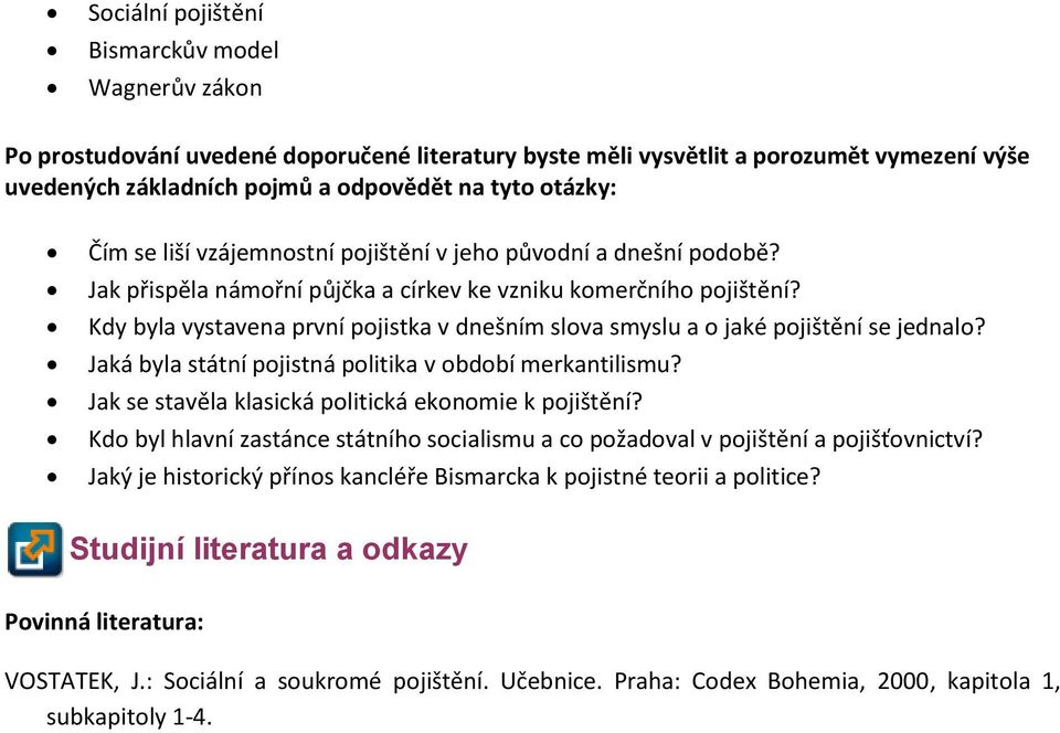 Kdy byla vystavena první pojistka v dnešním slova smyslu a o jaké pojištění se jednalo? Jaká byla státní pojistná politika v období merkantilismu?