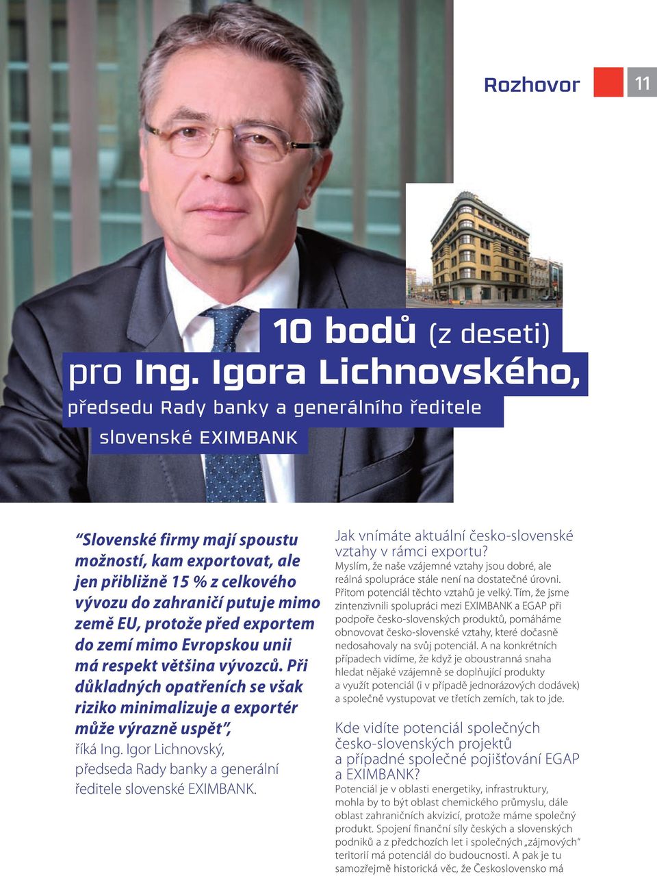 mimo země EU, protože před exportem do zemí mimo Evropskou unii má respekt většina vývozců. Při důkladných opatřeních se však riziko minimalizuje a exportér může výrazně uspět, říká Ing.