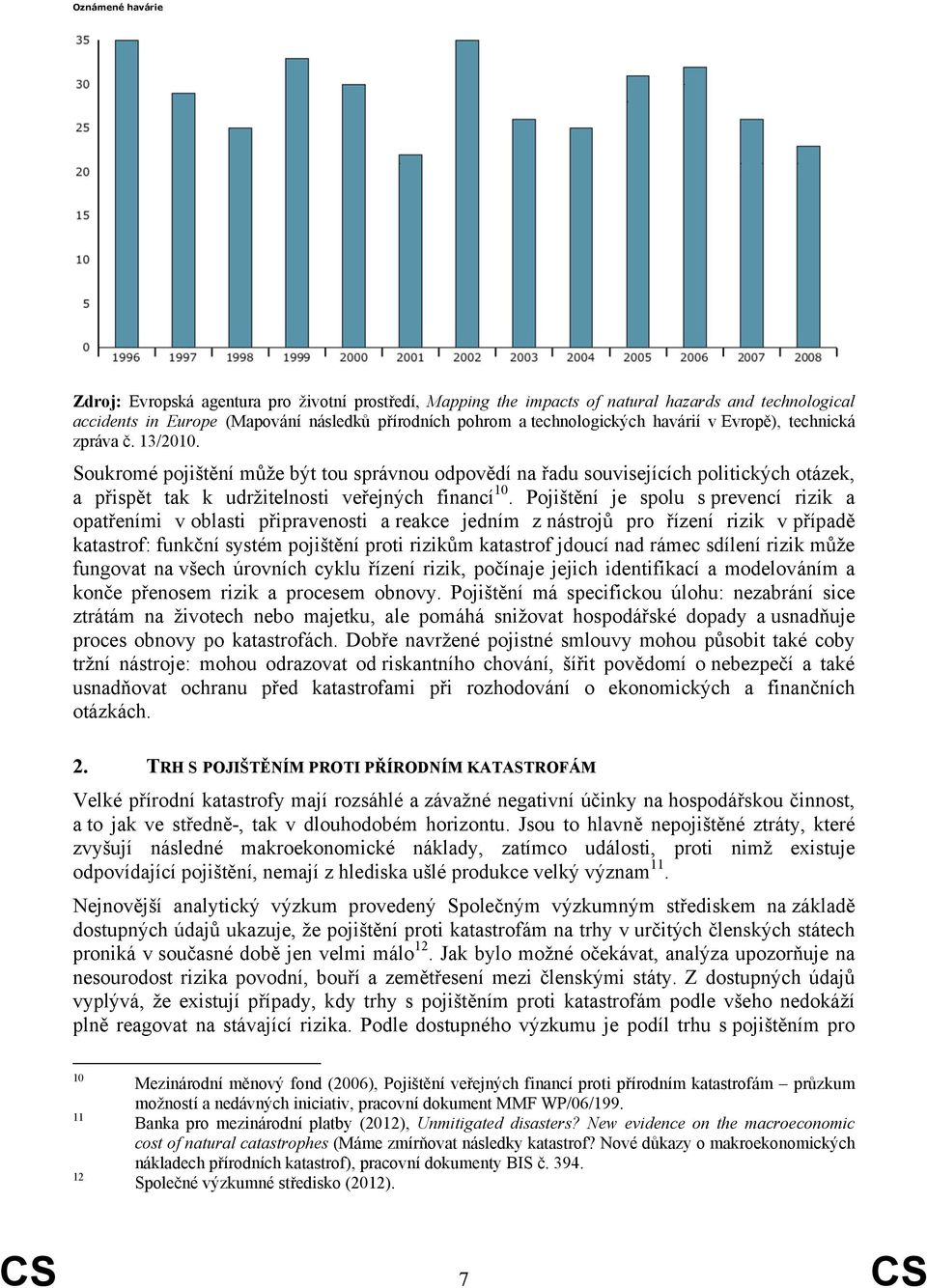 Pojištění je spolu s prevencí rizik a opatřeními v oblasti připravenosti a reakce jedním z nástrojů pro řízení rizik v případě katastrof: funkční systém pojištění proti rizikům katastrof jdoucí nad