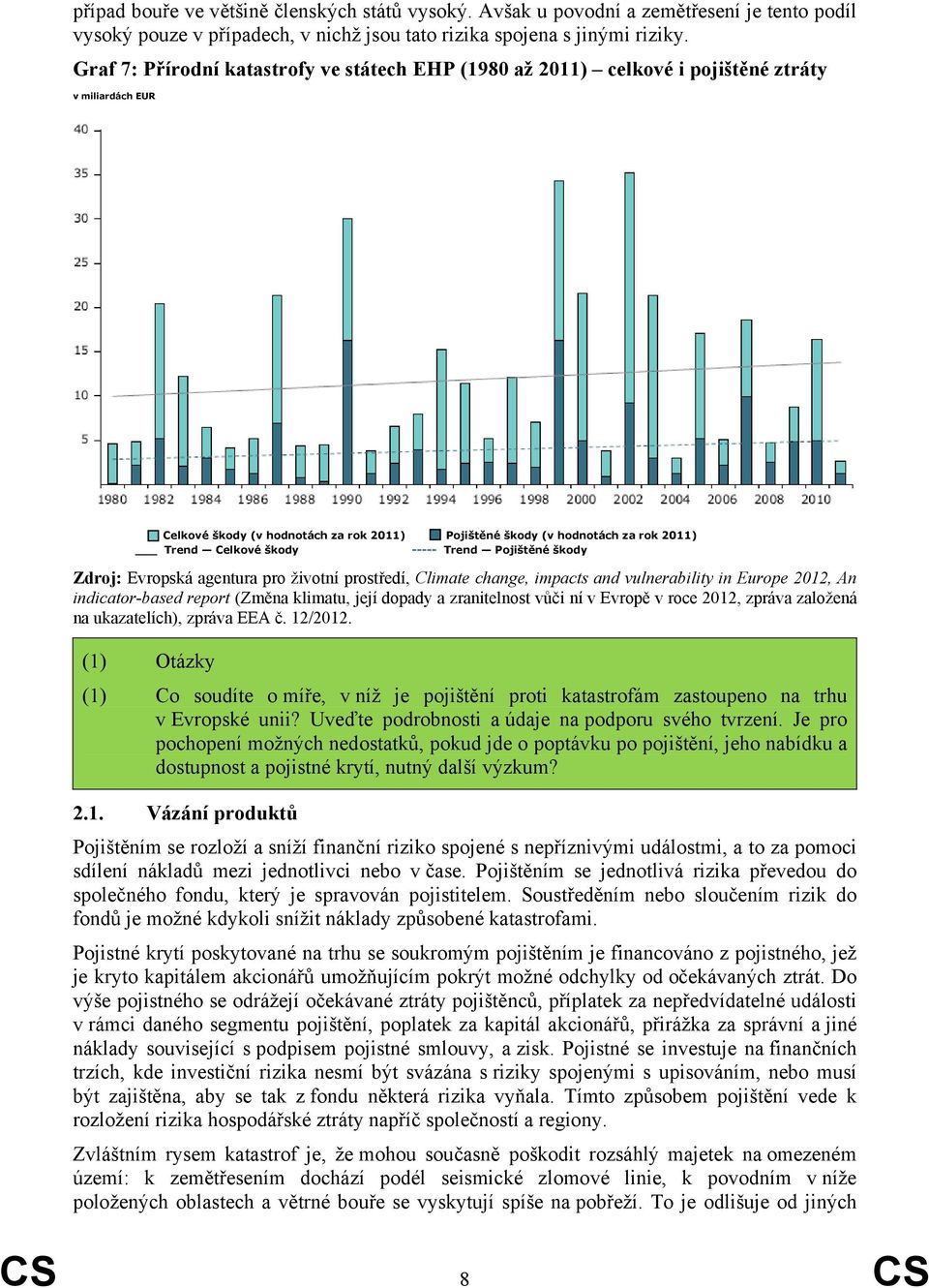 škody ----- Trend Pojištěné škody Zdroj: Evropská agentura pro životní prostředí, Climate change, impacts and vulnerability in Europe 2012, An indicator-based report (Změna klimatu, její dopady a