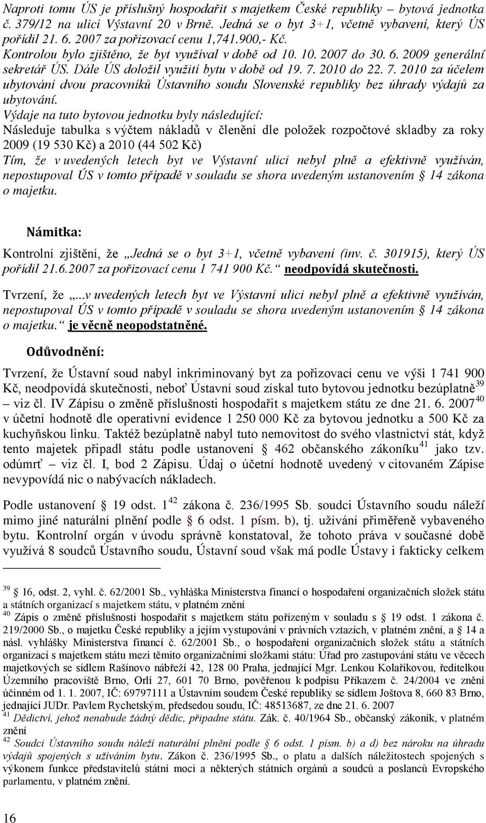 7. 2010 za účelem ubytování dvou pracovníků Ústavního soudu Slovenské republiky bez úhrady výdajů za ubytování.