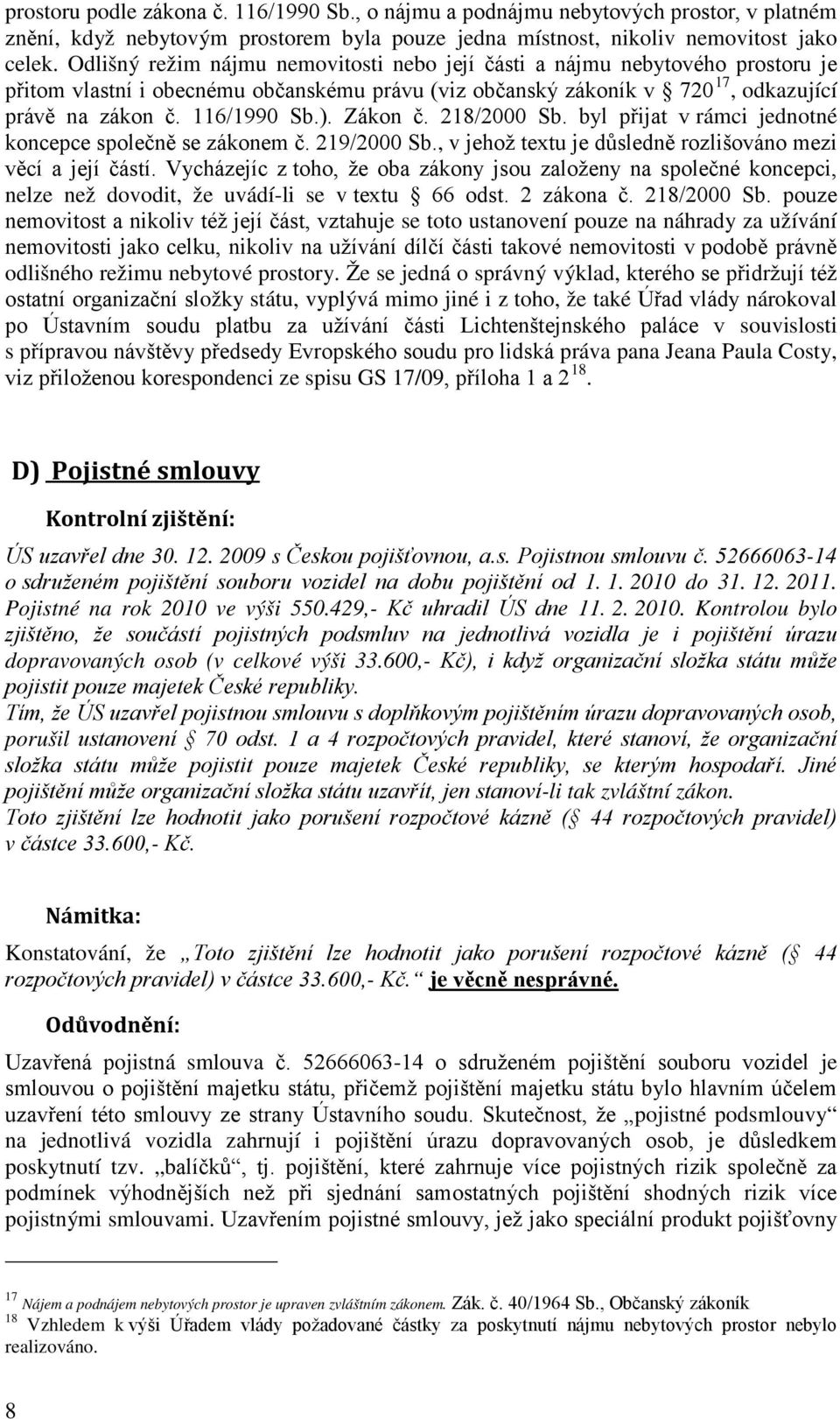 Zákon č. 218/2000 Sb. byl přijat v rámci jednotné koncepce společně se zákonem č. 219/2000 Sb., v jehož textu je důsledně rozlišováno mezi věcí a její částí.