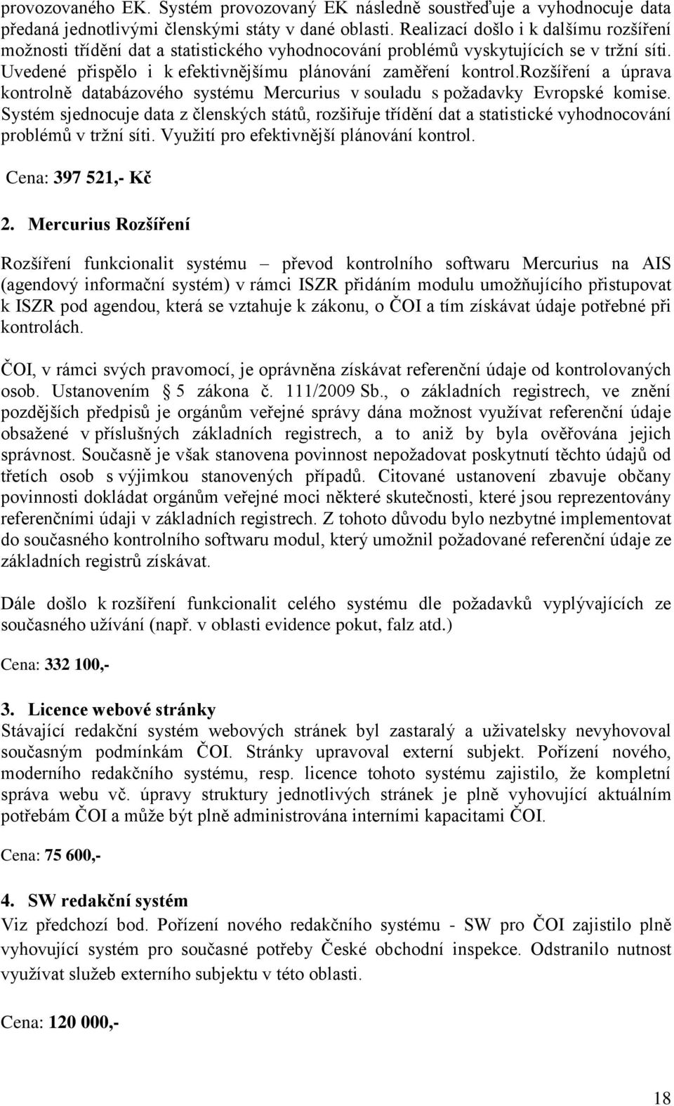 rozšíření a úprava kontrolně databázového systému Mercurius v souladu s požadavky Evropské komise.