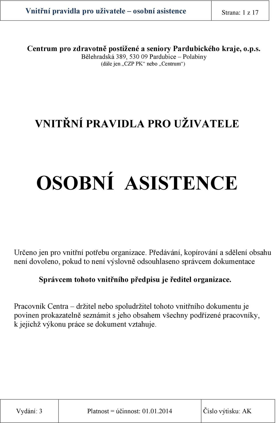 stence Strana: 1 z 17 Centrum pro zdravotně postiţené a seniory Pardubického kraje, o.p.s. Bělehradská 389, 530 09 Pardubice Polabiny (dále jen CZP PK nebo Centrum