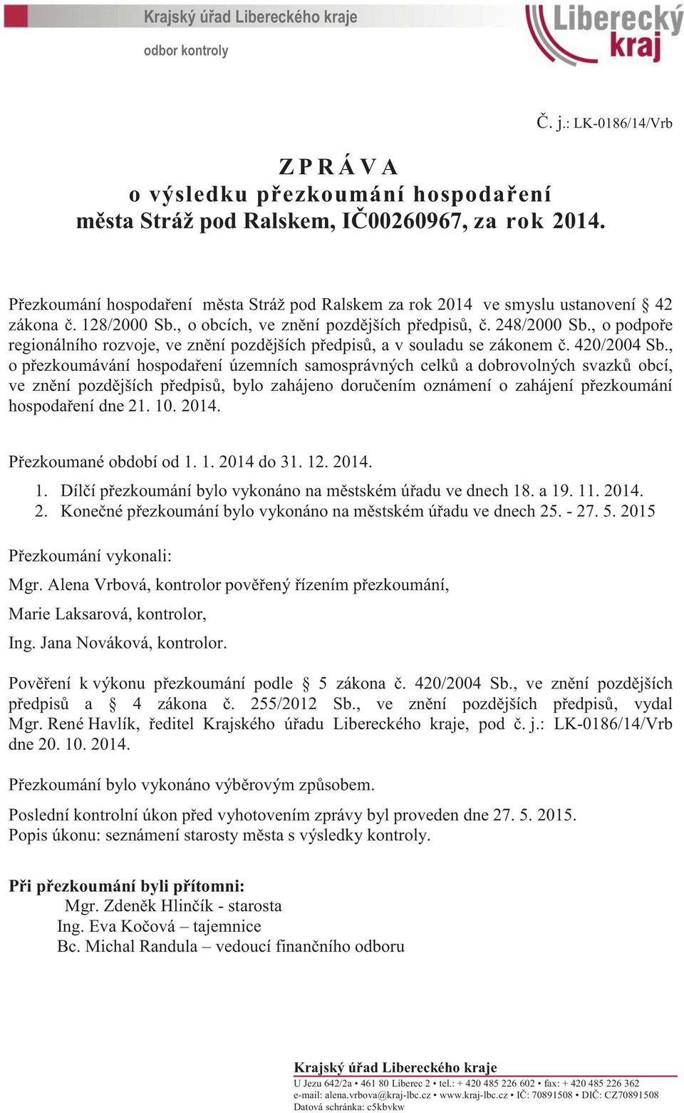 , o podpoře regionálního rozvoje, ve znění pozdějších předpisů, a v souladu se zákonem č. 420/2004 Sb.