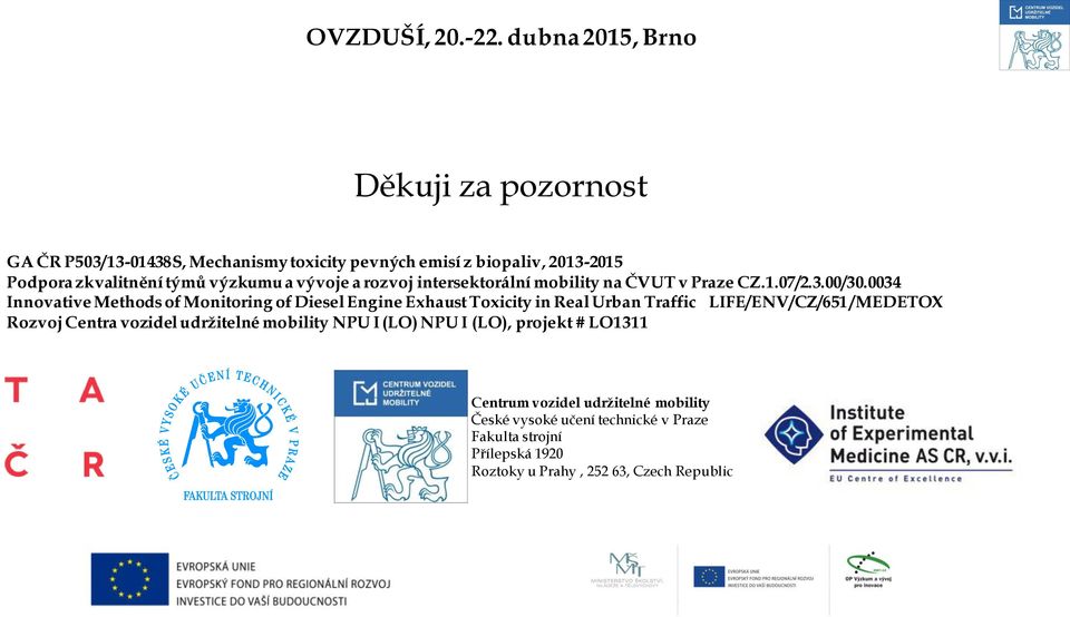 0034 Innovative Methods of Monitoring of Diesel Engine Exhaust Toxicity in Real Urban Traffic LIFE/ENV/CZ/651 /MEDETOX Rozvoj Centra