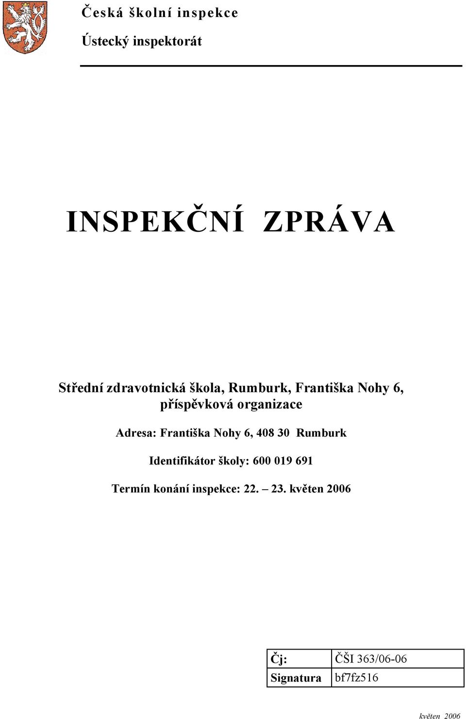 Adresa: Františka Nohy 6, 408 30 Rumburk Identifikátor školy: 600 019