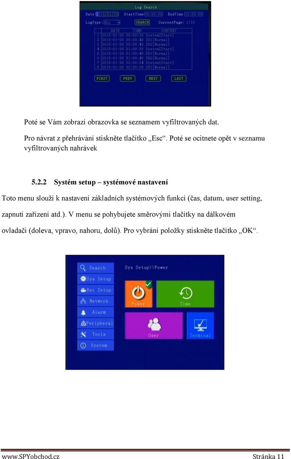 2 Systém setup systémové nastavení Toto menu slouží k nastavení základních systémových funkcí (čas, datum, user