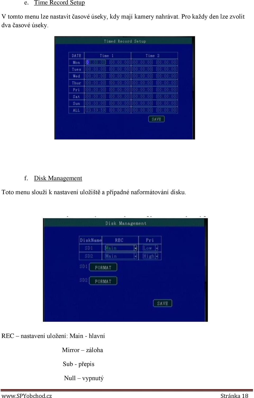 Disk Management Toto menu slouží k nastavení uložiště a případné naformátování