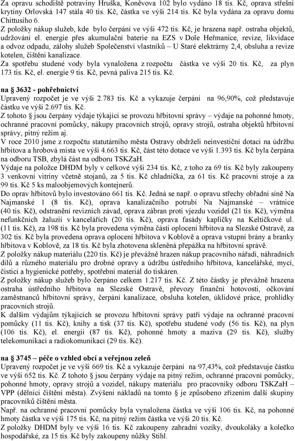 energie přes akumulační baterie na EZS v Dole Heřmanice, revize, likvidace a odvoz odpadu, zálohy služeb Společenství vlastníků U Staré elektrárny 2,4, obsluha a revize kotelen, čištění kanalizace.