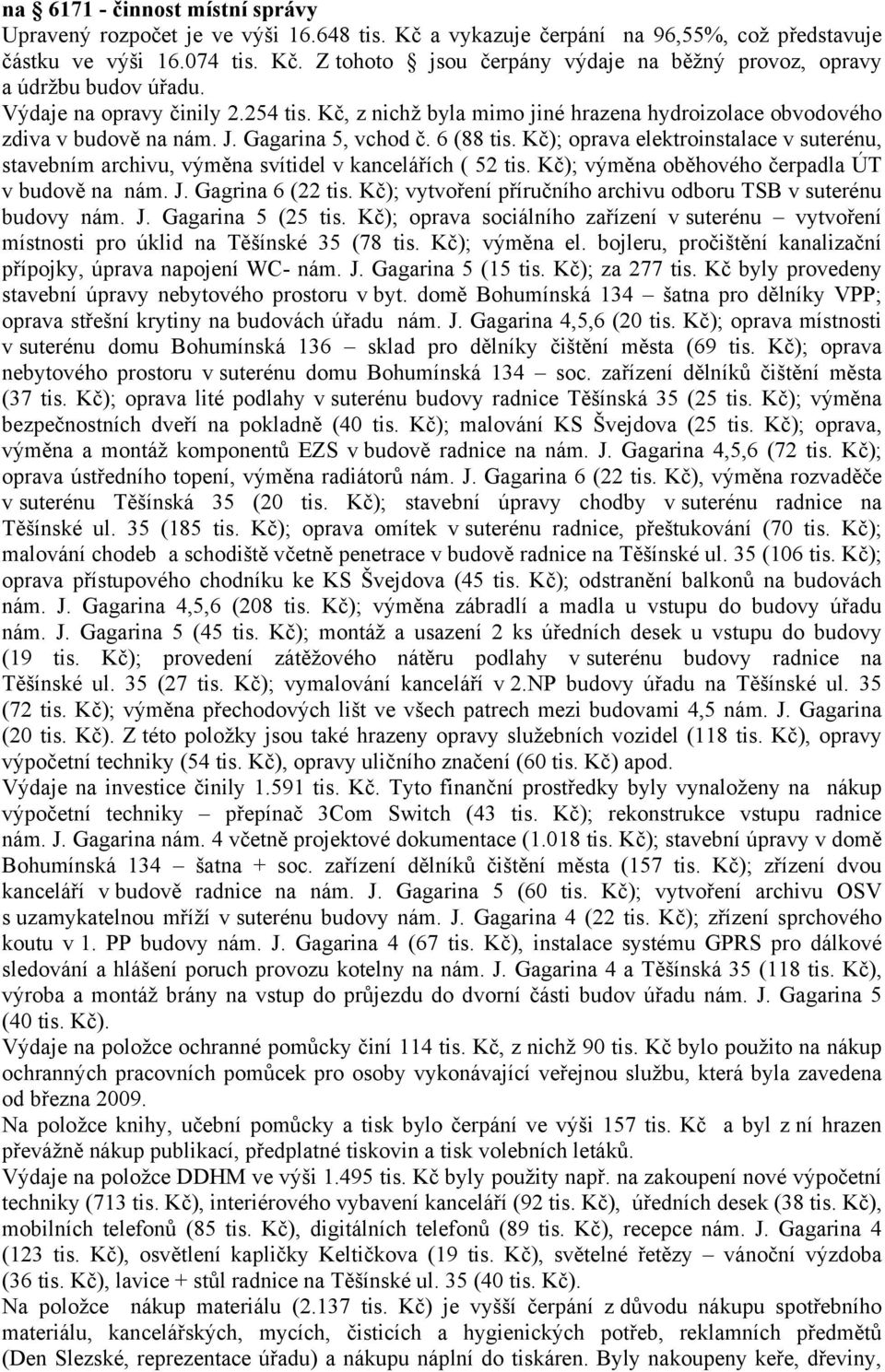 Kč); oprava elektroinstalace v suterénu, stavebním archivu, výměna svítidel v kancelářích ( 52 tis. Kč); výměna oběhového čerpadla ÚT v budově na nám. J. Gagrina 6 (22 tis.