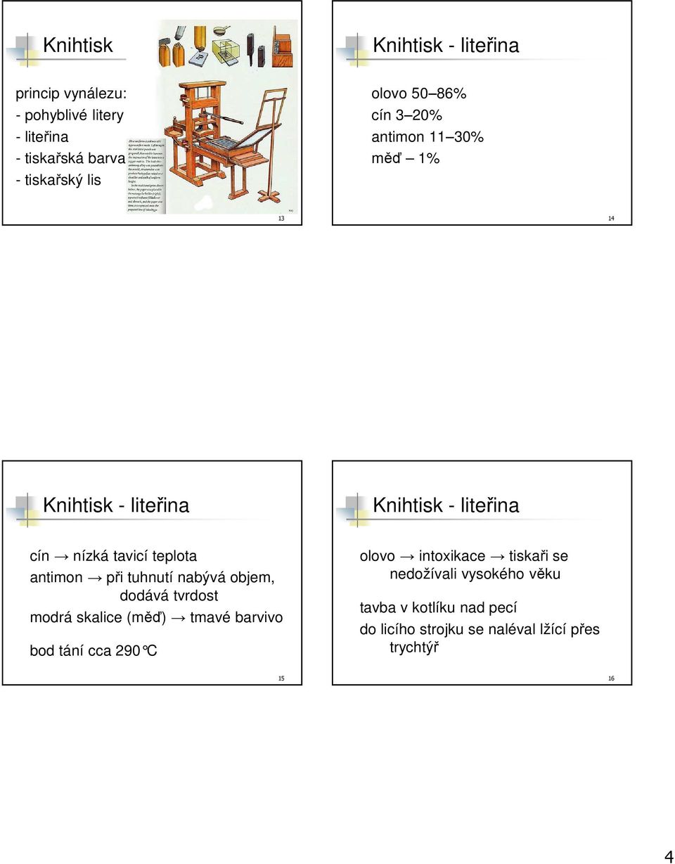 antimon při tuhnutí nabývá objem, dodává tvrdost modrá skalice (měď) tmavé barvivo bod tání cca 290 C olovo