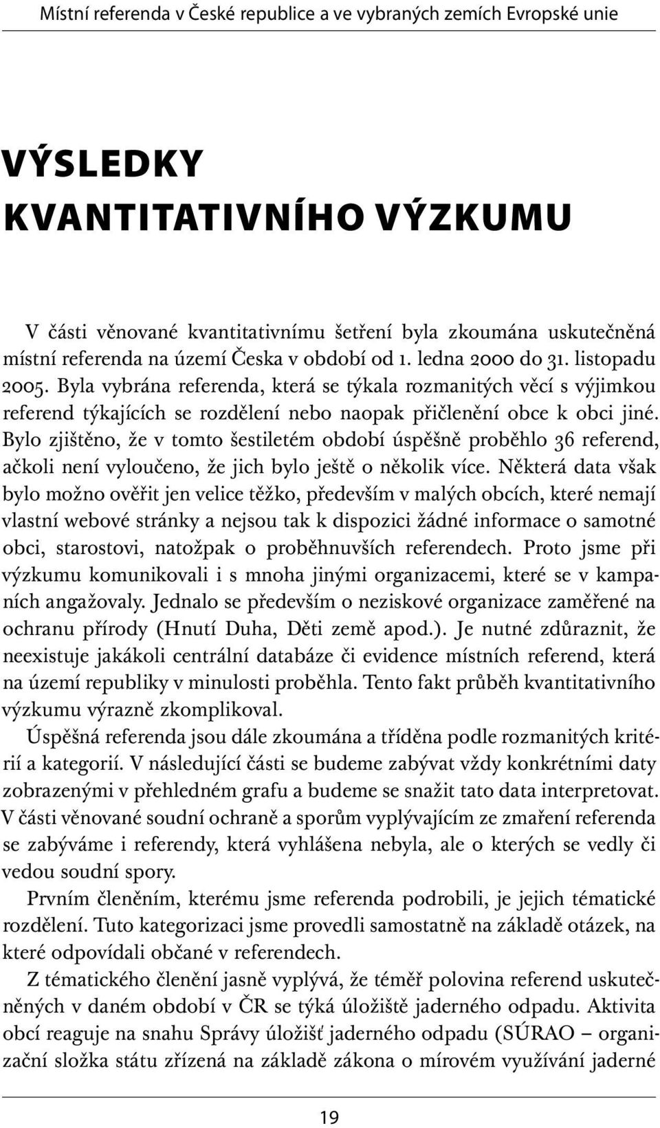 Bylo zjištěno, že v tomto šestiletém období úspěšně proběhlo 36 referend, ačkoli není vyloučeno, že jich bylo ještě o několik více.