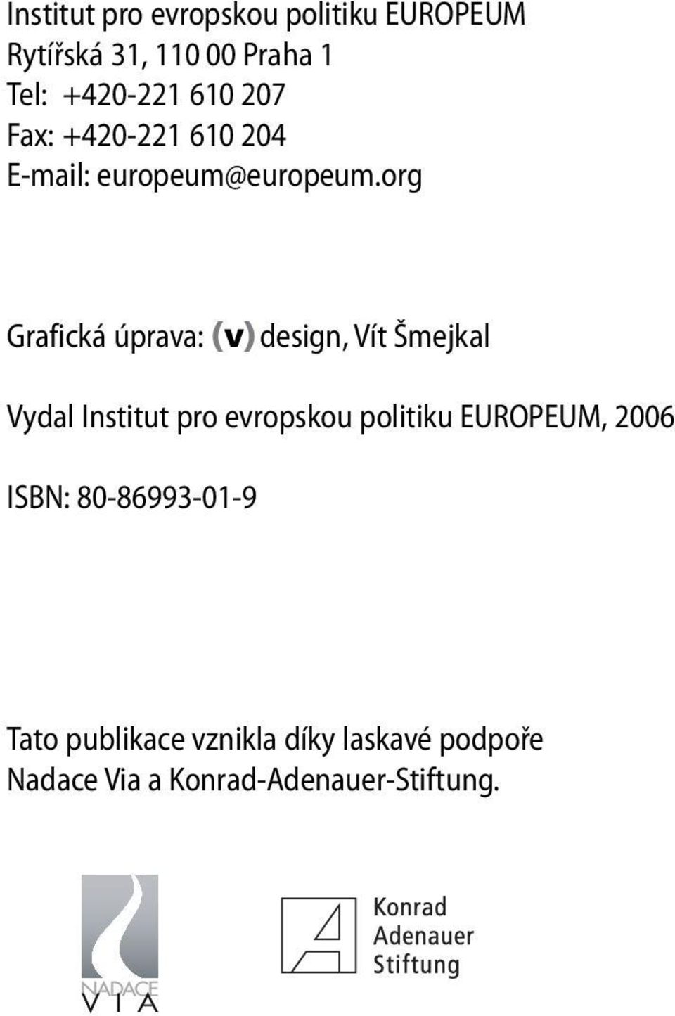 org Grafická úprava: (v) design, Vít Šmejkal Vydal Institut pro evropskou politiku