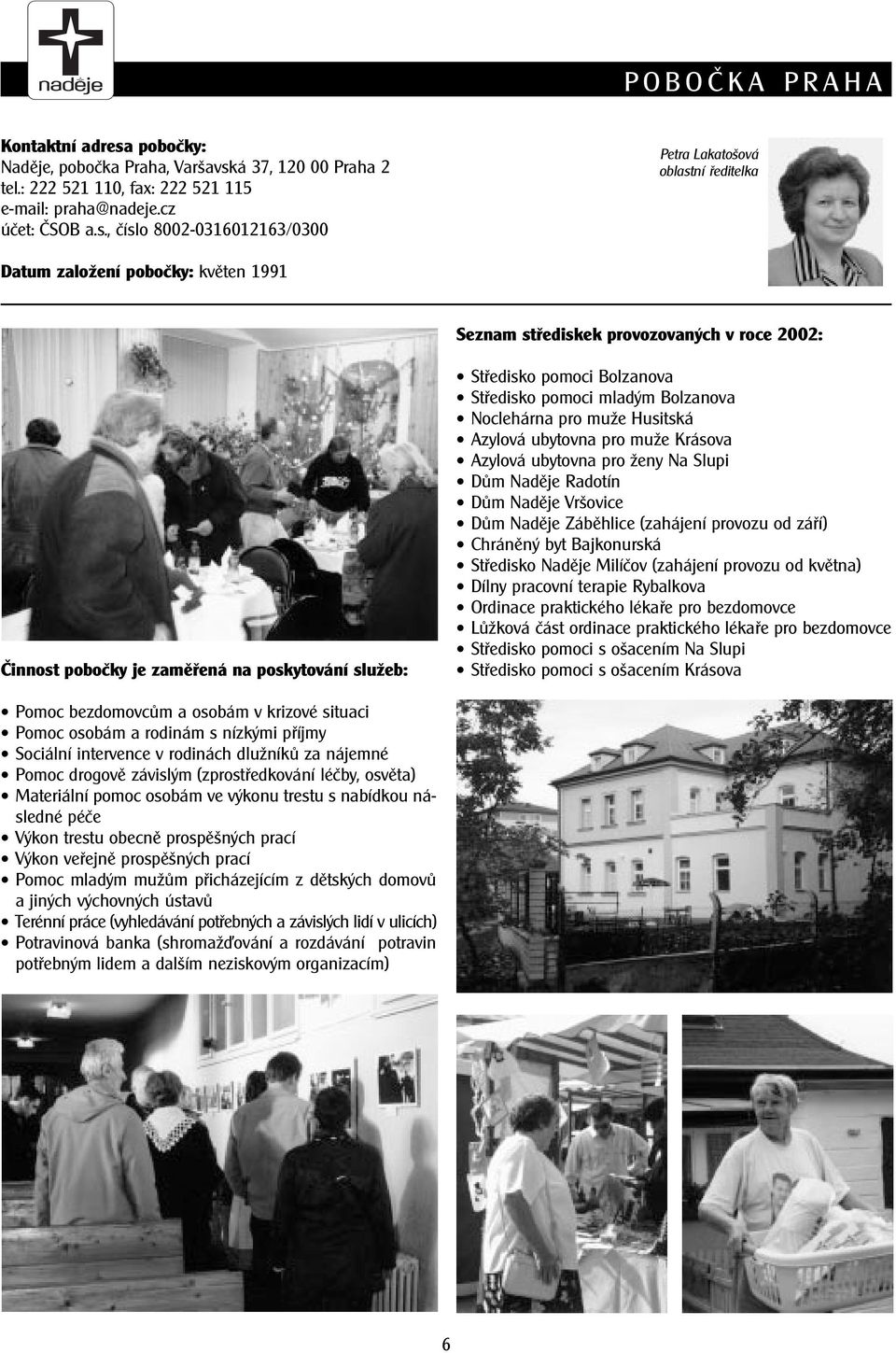 á 37, 120 00 Praha 2 tel.: 222 521 110, fax: 222 521 115 e-mail: praha@nadeje.cz úèet: ÈSOB a.s.