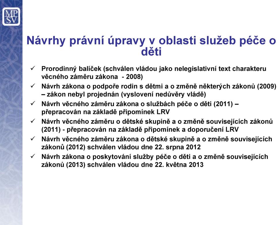 LRV Návrh věcného záměru o dětské skupině a o změně souvisejících zákonů (2011) - přepracován na základě připomínek a doporučení LRV Návrh věcného záměru zákona o dětské skupině a o