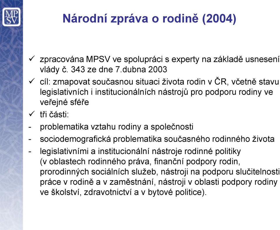 problematika vztahu rodiny a společnosti - sociodemografická problematika současného rodinného života - legislativními a institucionální nástroje rodinné politiky (v