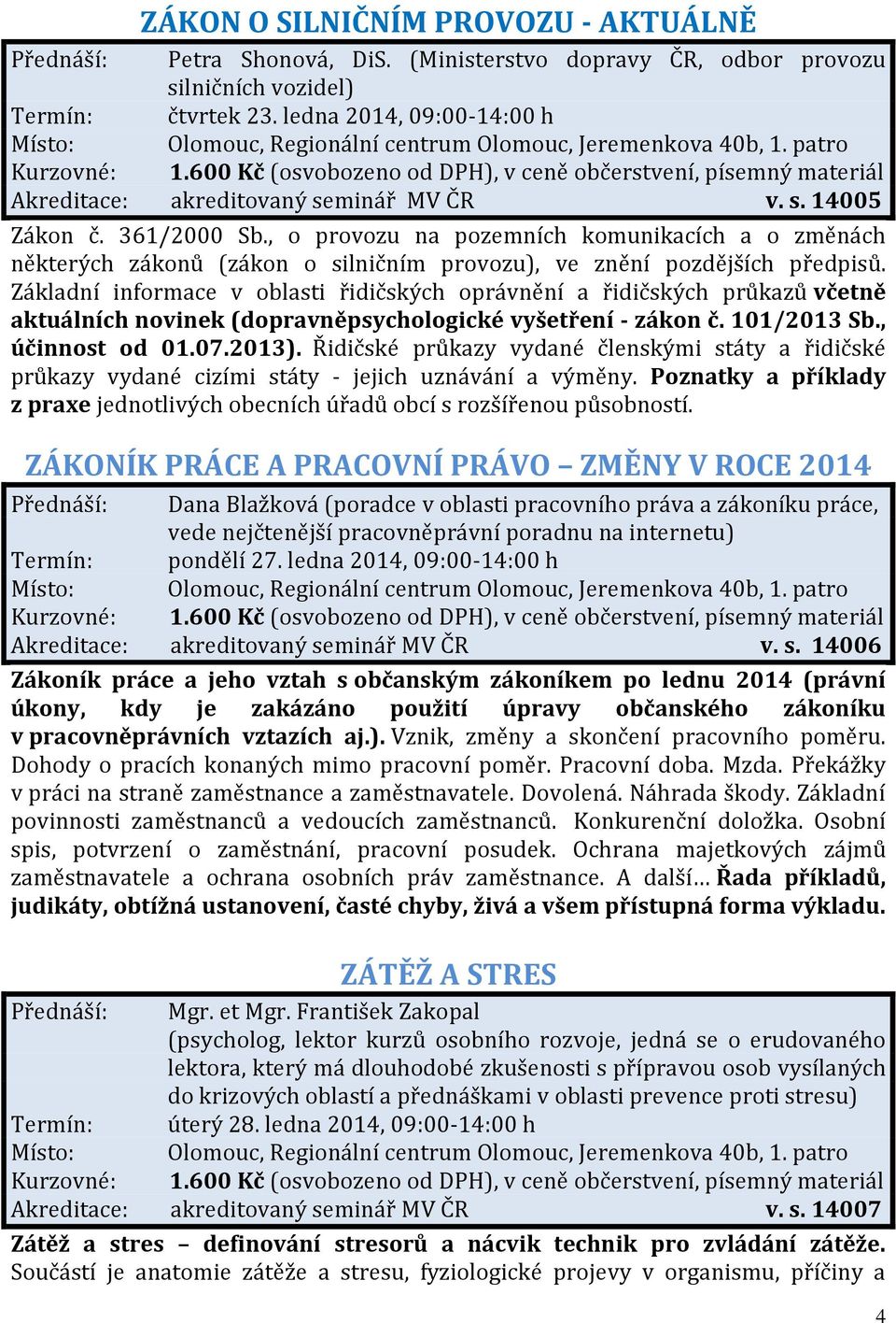 , o provozu na pozemních komunikacích a o změnách některých zákonů (zákon o silničním provozu), ve znění pozdějších předpisů.