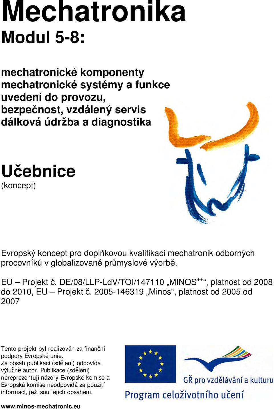 DE/08/LLP-LdV/TOI/147110 MINOS ++, platnost od 2008 do 2010, EU Projekt č.