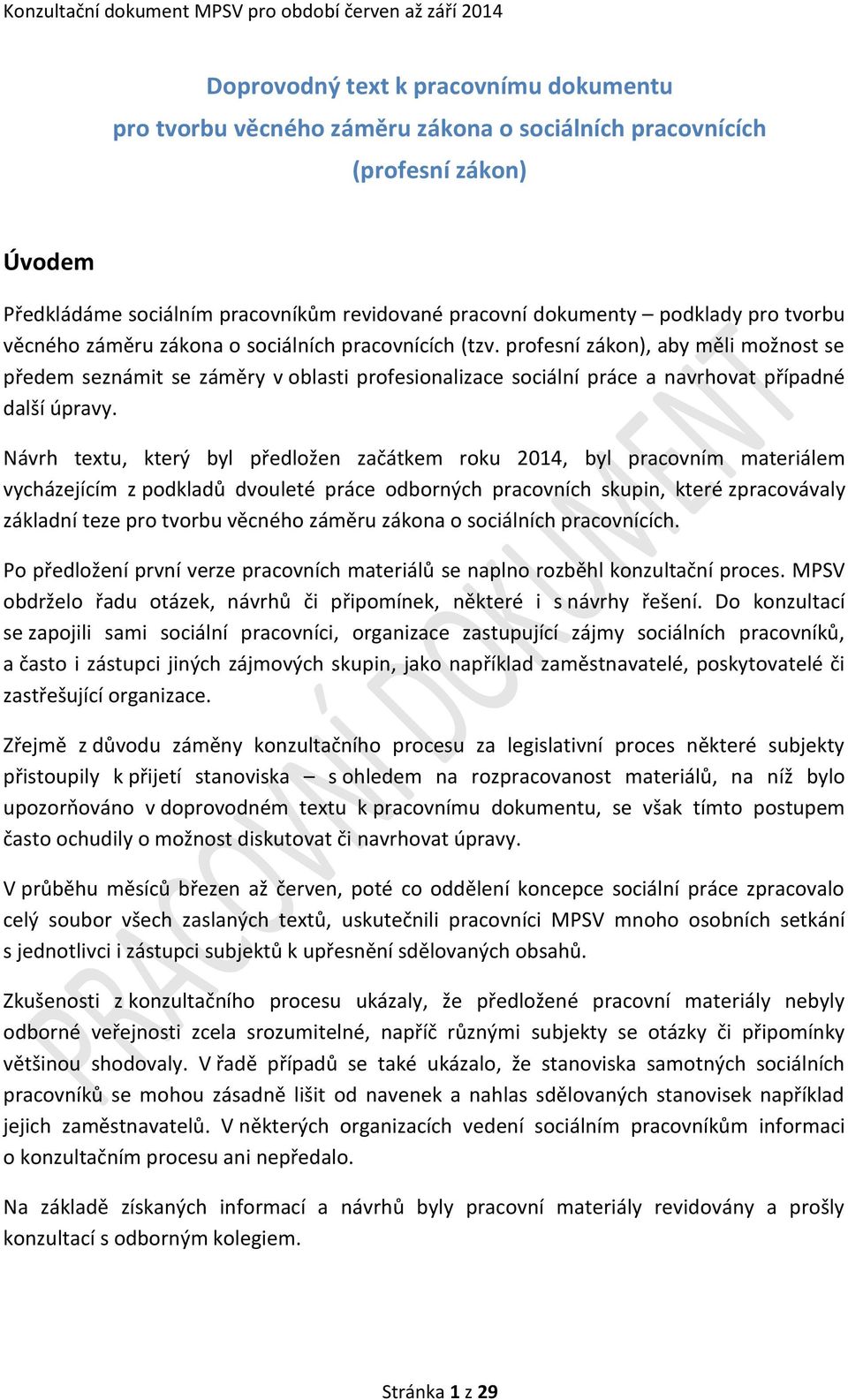 Návrh textu, který byl předložen začátkem roku 2014, byl pracovním materiálem vycházejícím z podkladů dvouleté práce odborných pracovních skupin, které zpracovávaly základní teze pro tvorbu věcného