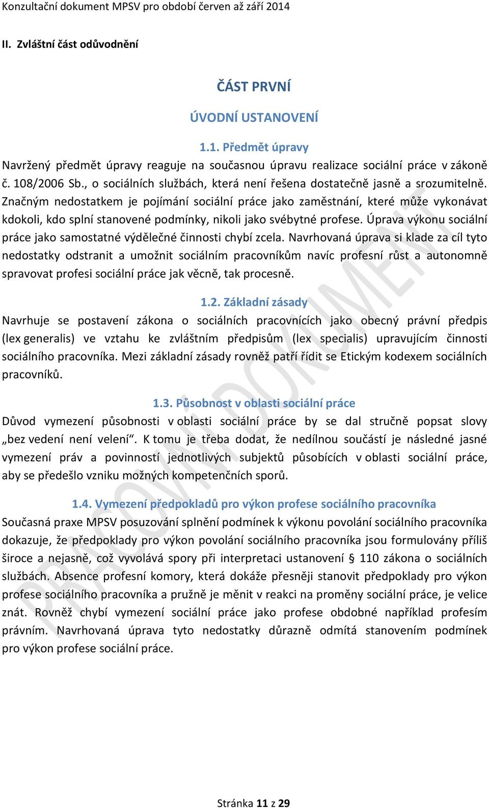 Značným nedostatkem je pojímání sociální práce jako zaměstnání, které může vykonávat kdokoli, kdo splní stanovené podmínky, nikoli jako svébytné profese.