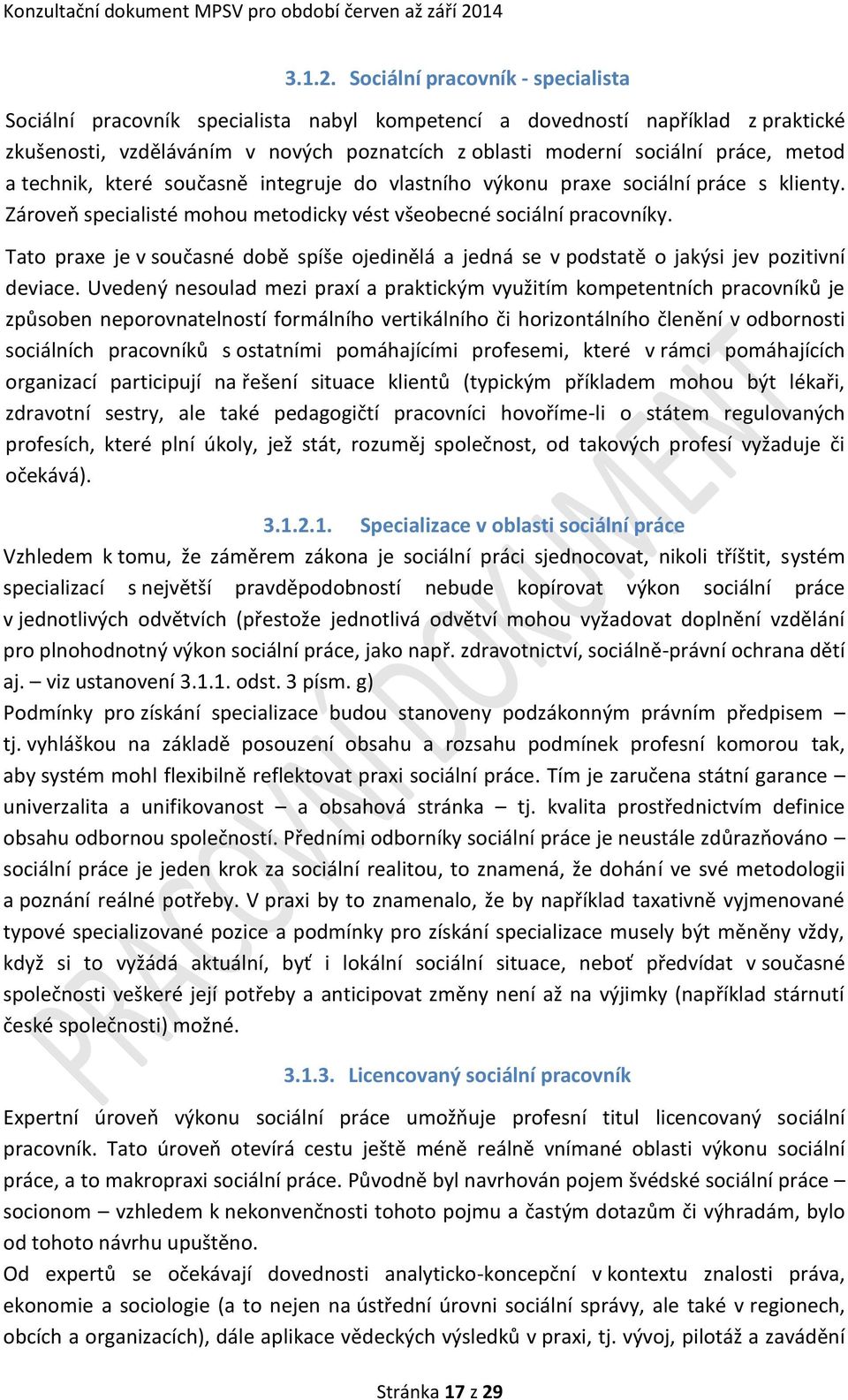 a technik, které současně integruje do vlastního výkonu praxe sociální práce s klienty. Zároveň specialisté mohou metodicky vést všeobecné sociální pracovníky.