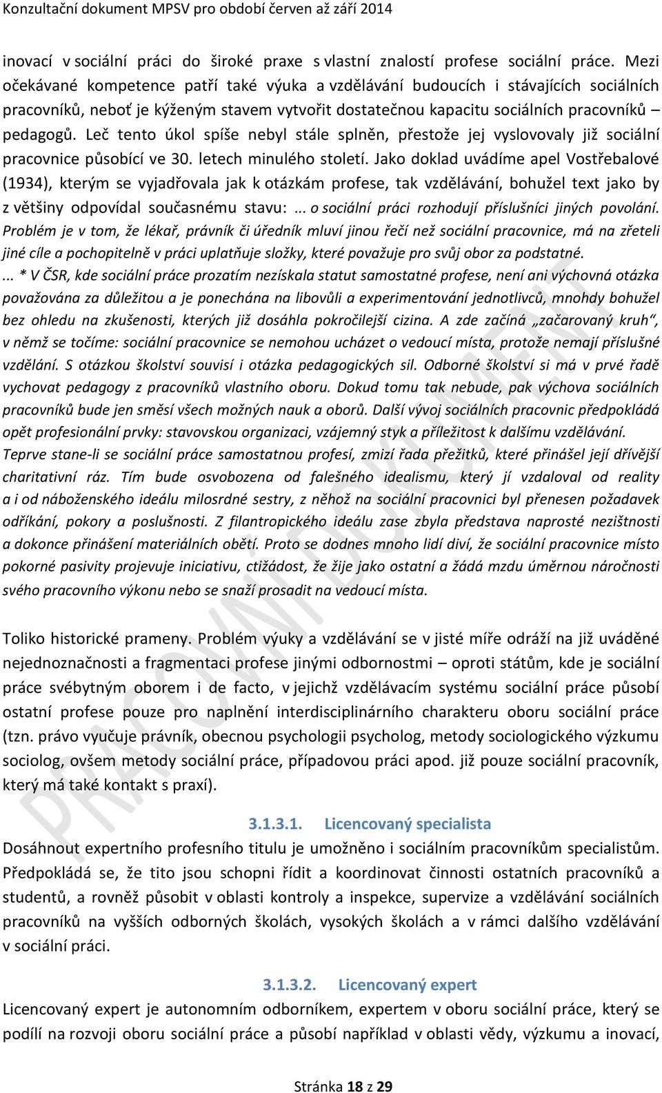 Leč tento úkol spíše nebyl stále splněn, přestože jej vyslovovaly již sociální pracovnice působící ve 30. letech minulého století.