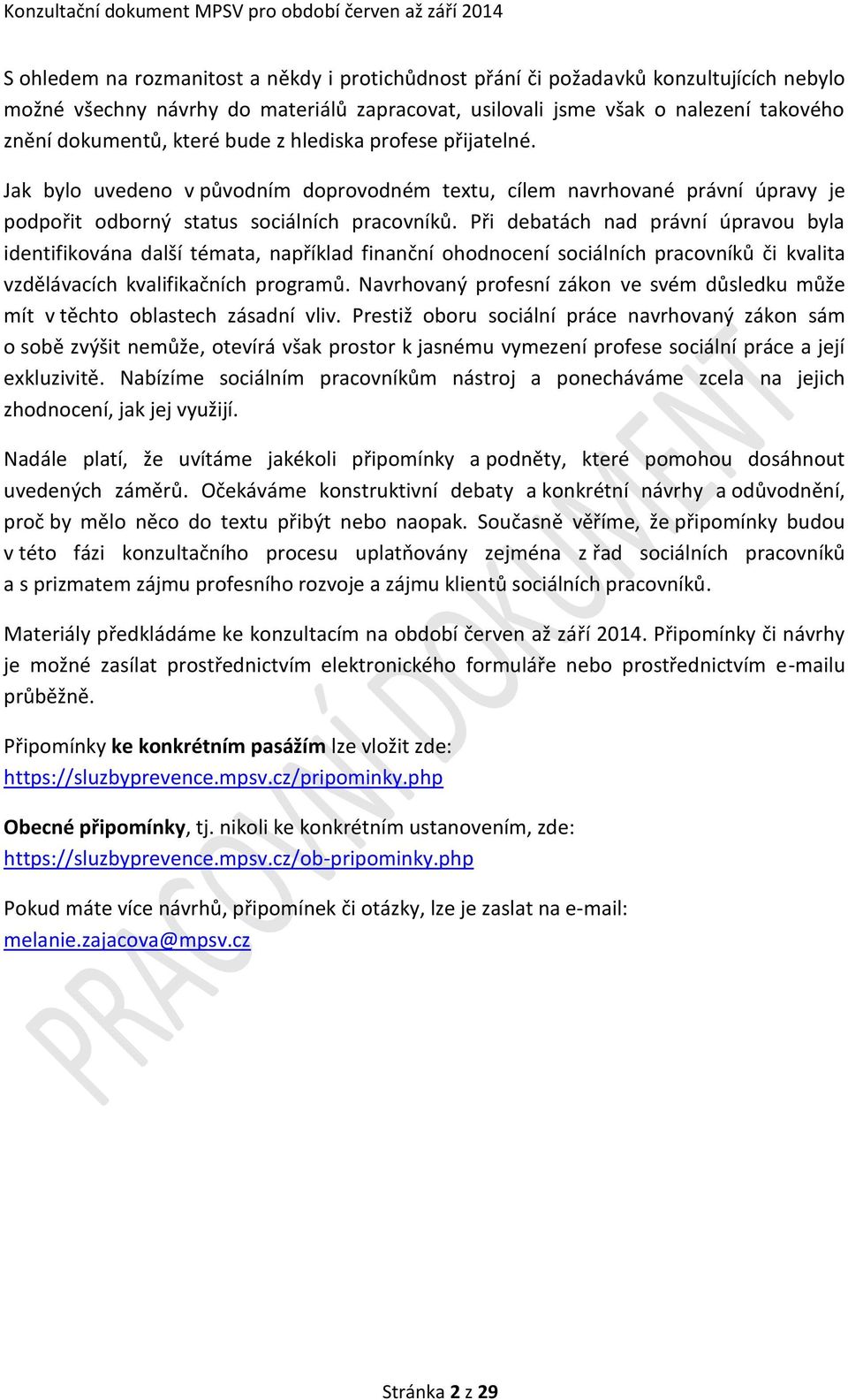 Při debatách nad právní úpravou byla identifikována další témata, například finanční ohodnocení sociálních pracovníků či kvalita vzdělávacích kvalifikačních programů.