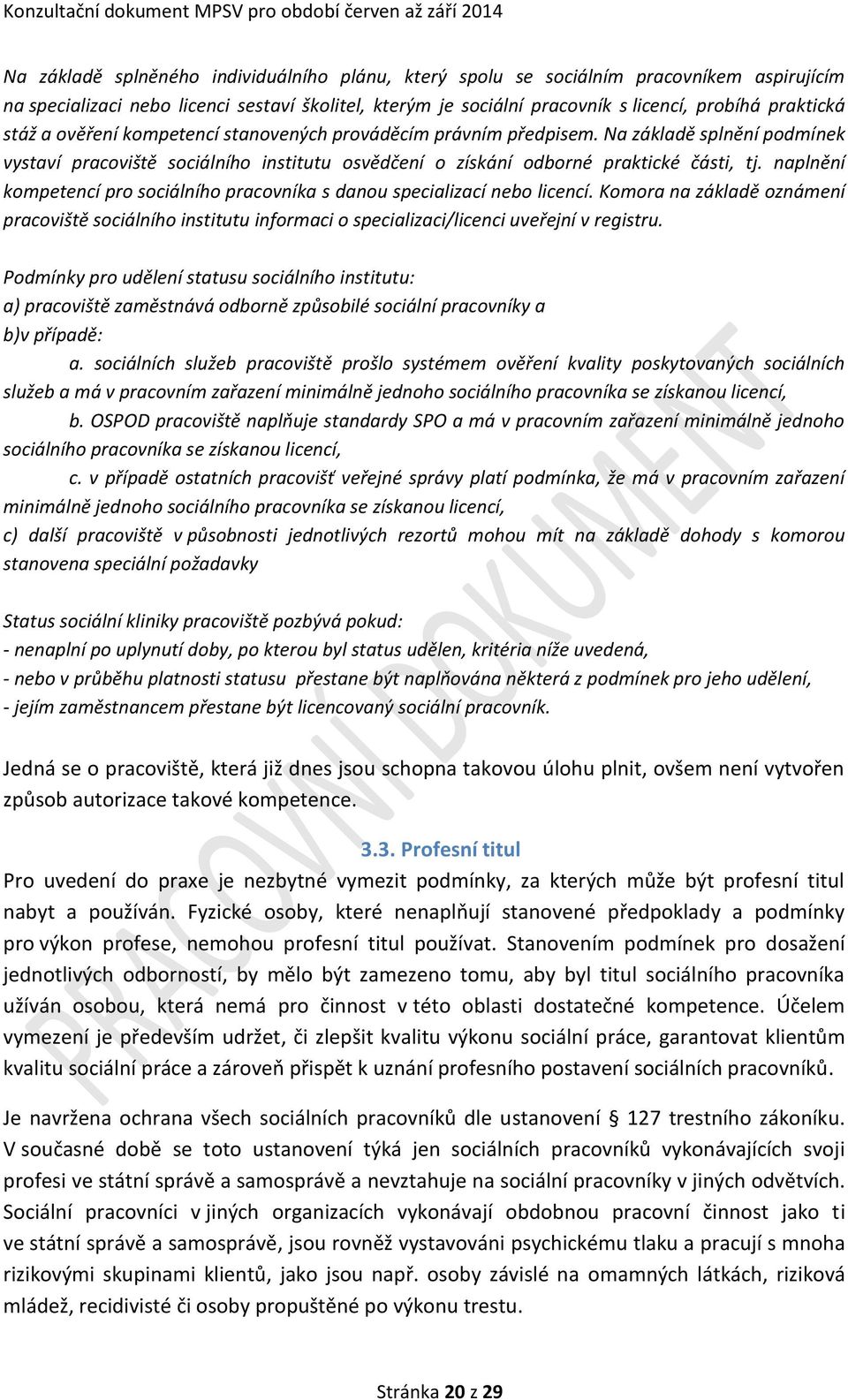 naplnění kompetencí pro sociálního pracovníka s danou specializací nebo licencí. Komora na základě oznámení pracoviště sociálního institutu informaci o specializaci/licenci uveřejní v registru.