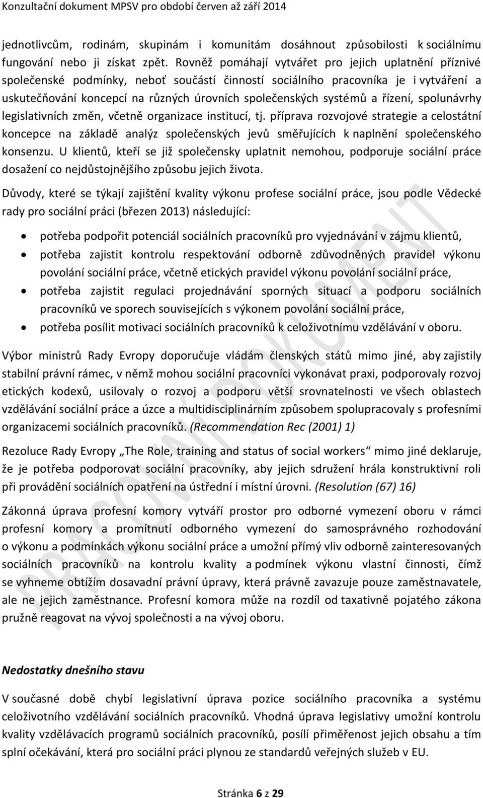 systémů a řízení, spolunávrhy legislativních změn, včetně organizace institucí, tj.