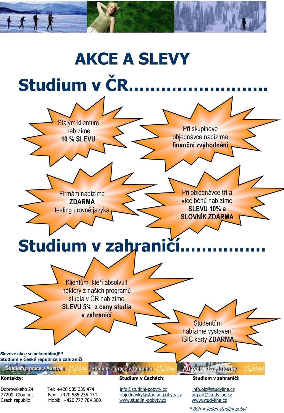 ZDARMA testing úrovně jazyka Při objednávce tří a více běhů nabízíme SLEVU 10% a SLOVNÍK ZDARMA Studium v