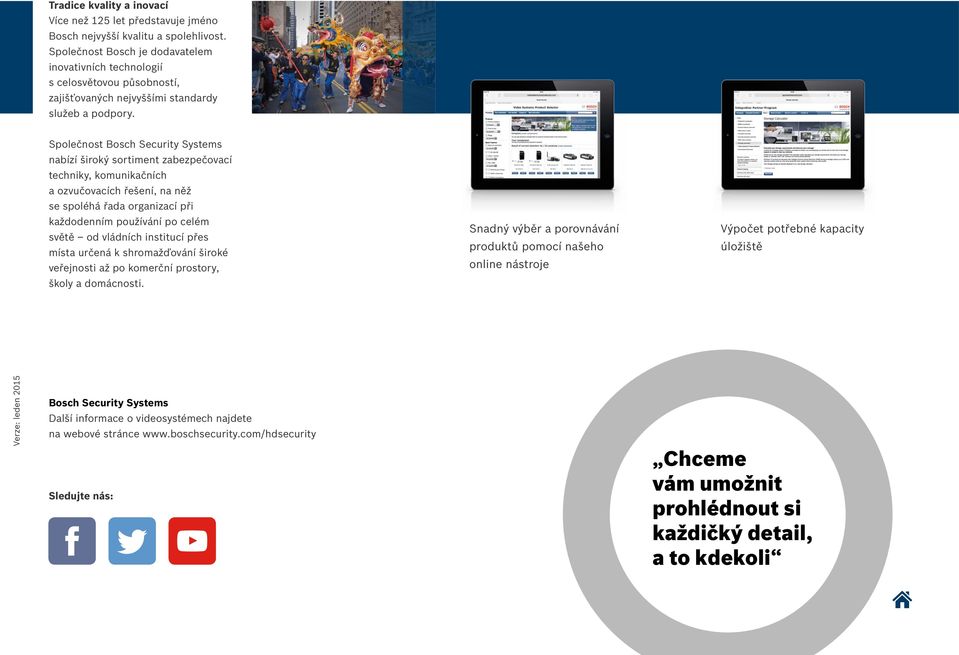 Společnost Bosch Security Systems nabízí široký sortiment zabezpečovací techniky, komunikačních a ozvučovacích řešení, na něž se spoléhá řada organizací při každodenním používání po celém světě od