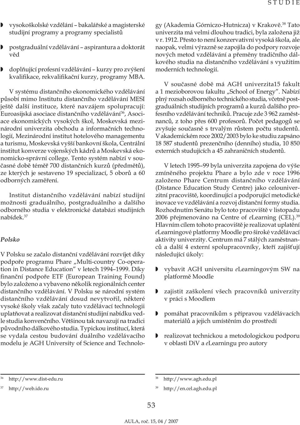 V systému distančního ekonomického vzdělávání působí mimo Institutu distančního vzdělávání MESI ještě další instituce, které navzájem spolupracují: Euroasijská asociace distančního vzdělávání 36,