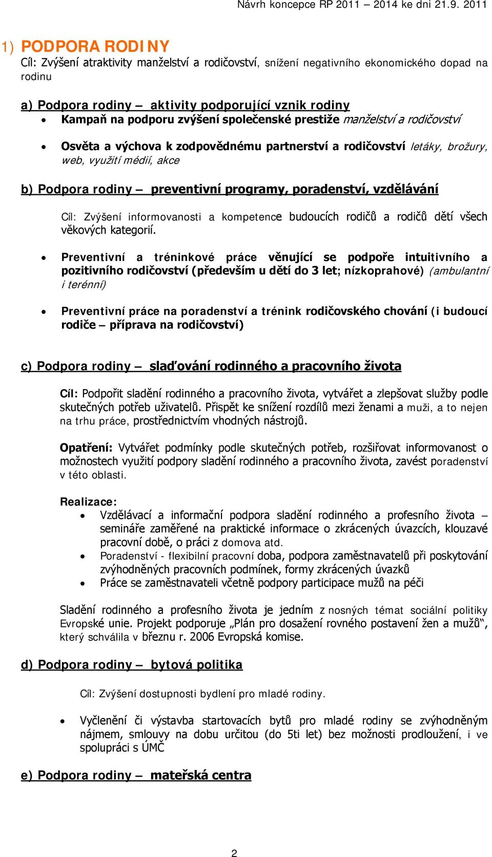 vzdělávání Cíl: Zvýšení informovanosti a kompetence budoucích rodičů a rodičů dětí všech věkových kategorií.