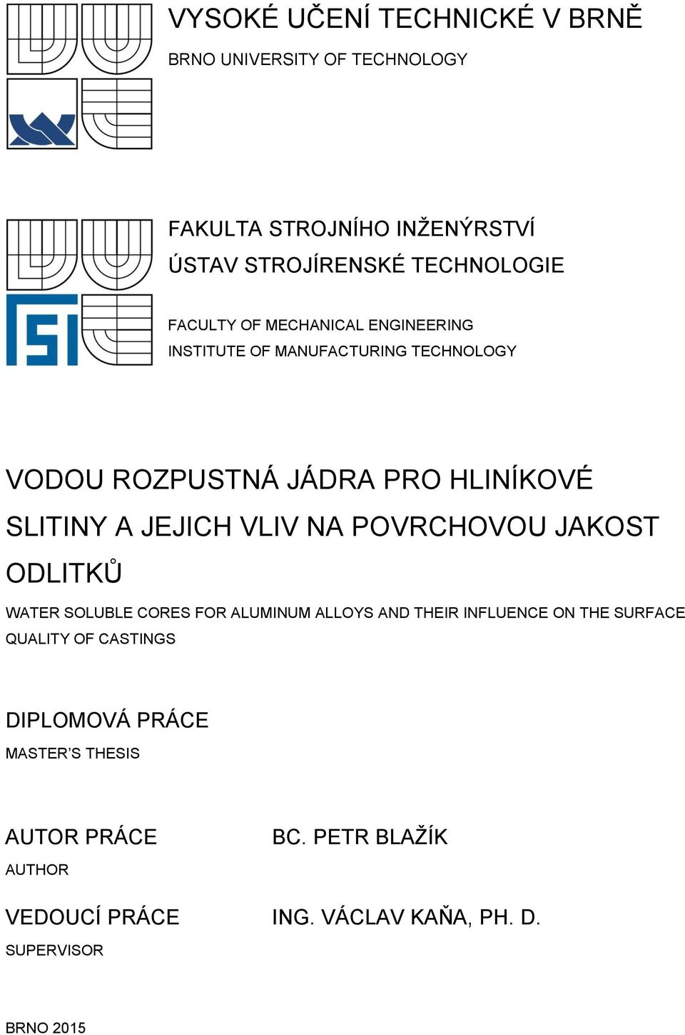 VLIV NA POVRCHOVOU JAKOST ODLITKŮ WATER SOLUBLE CORES FOR ALUMINUM ALLOYS AND THEIR INFLUENCE ON THE SURFACE QUALITY OF