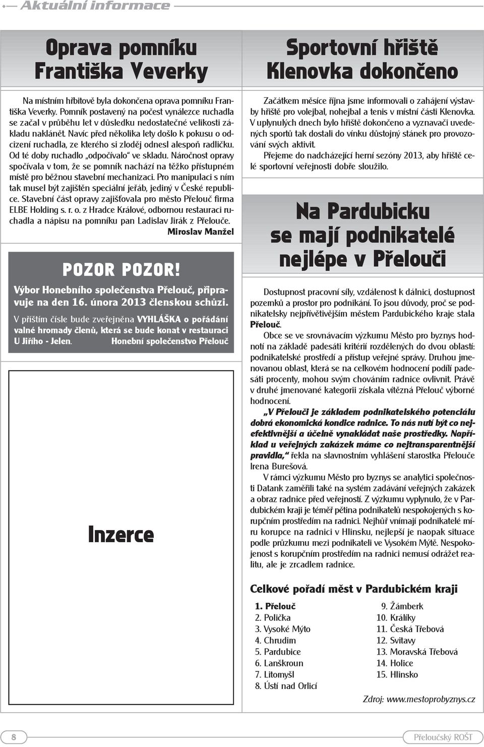 Navíc před několika lety došlo k pokusu o odcizení ruchadla, ze kterého si zloděj odnesl alespoň radličku. Od té doby ruchadlo odpočívalo ve skladu.