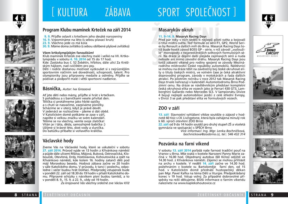 Kde: Zastávka bus č. 52 Žebětín, hřbitov, dále ulicí Za Kněžským hájkem, nad cvičištěm pro psy.