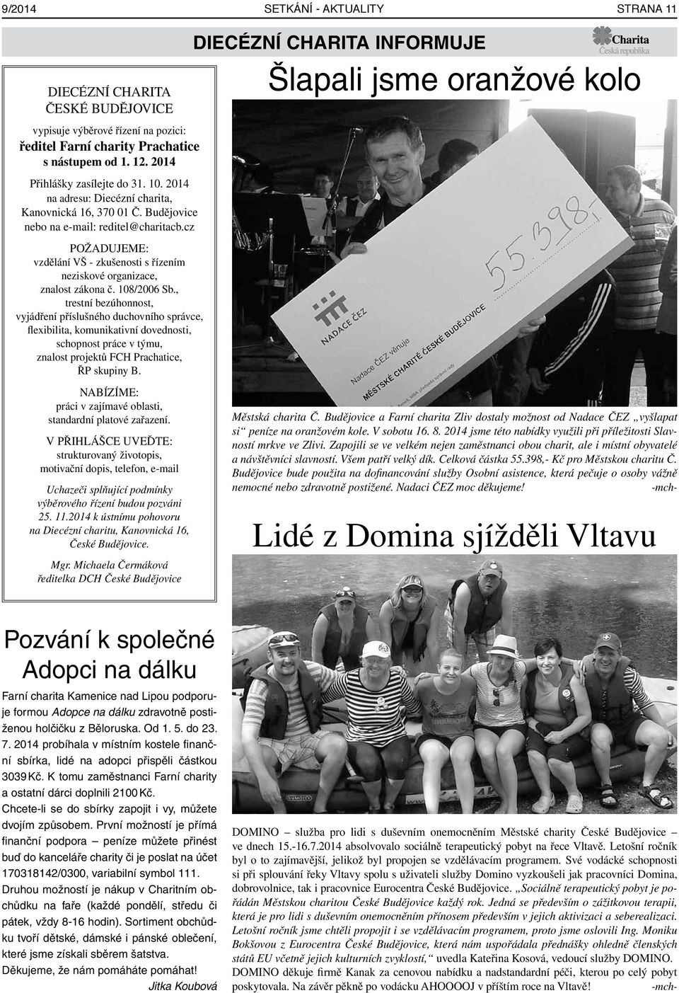 108/2006 Sb., trestní bezúhonnost, vyjádření příslušného duchovního správce, flexibilita, komunikativní dovednosti, schopnost práce v týmu, znalost projektů FCH Prachatice, ŘP skupiny B.